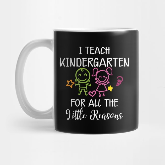 Kindergarten Teacher - I teach kindergarten for all the reasons by KC Happy Shop